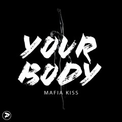 Mafia Kiss - Your Body [FREE DOWNLOAD]