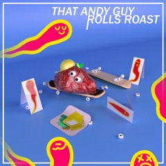 That Andy Guy - Rolls Roast