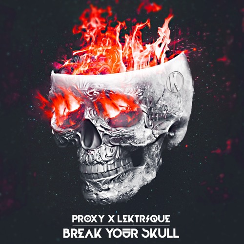 PROXY & Lektrique - Break Your Skull | OUT NOW