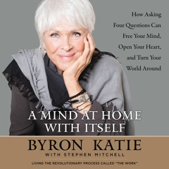 A MIND AT HOME WITH ITSELF by Byron Katie