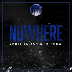 Chris Elijah - Nowhere ft. 1K Phew