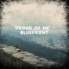 Blueprxnt - Proud Of Me ( single )