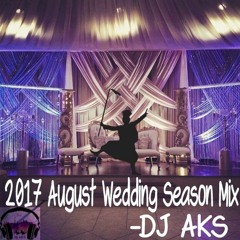 2017 August Wedding Season Mix- DJ AKS