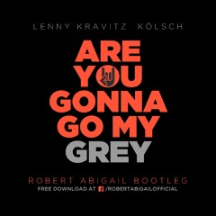 Are You Gonna Go My Grey (Robert Abigail Bootleg)