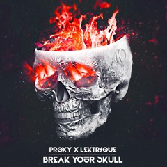 PROXY x Lektrique - Break Your Skull