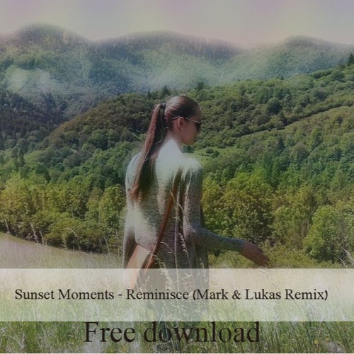 Sunset Moments - Reminisce (Mark & Lukas Remix) Free Download