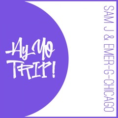 AYYOTRIP014 : SAM J feat. EMER-G - Chicago (Original Mix) OUT NOW! [RELEASE DATE 2017-08-21]