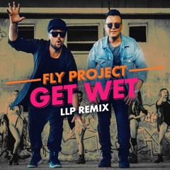 Fly Project - Get Wet (by FLY RECORDS)(LLP Remix)