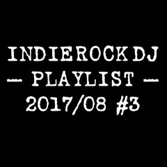 2017/08 #3 IndieRock DJ Playlist