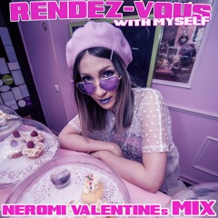 Rendez-Vous With Myself ( NEROMI VALENTINE'S MIX )