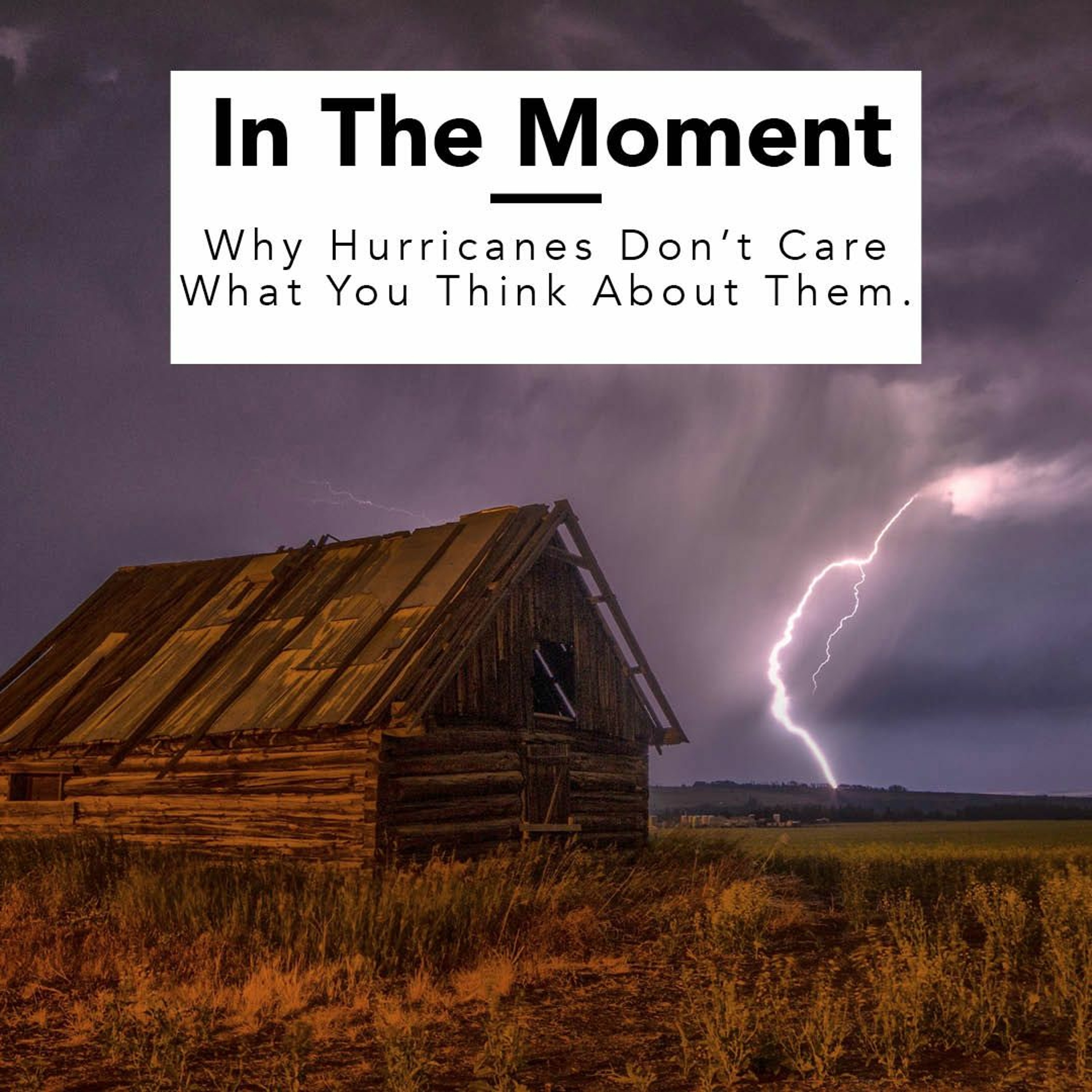 Why Hurricanes Don't Care What You Think About Them.