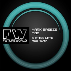 Mark Breeze & MOB - Is It Too Late (MOB Remix)
