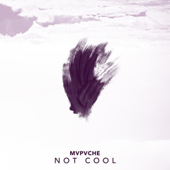 mvpvche - Not Cool