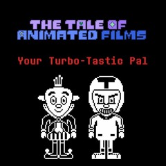 The Tale Of Animated Films - Your Turbo-Tastic Pal