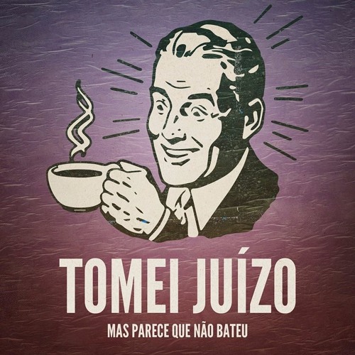 Tomei Juízo Mas Parece Que Não Bateu