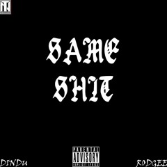 Same Shit Ft. RodGee