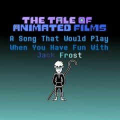 The Tale Of Animated Films - A Song That Would Play When You Have Fun With Jack Frost