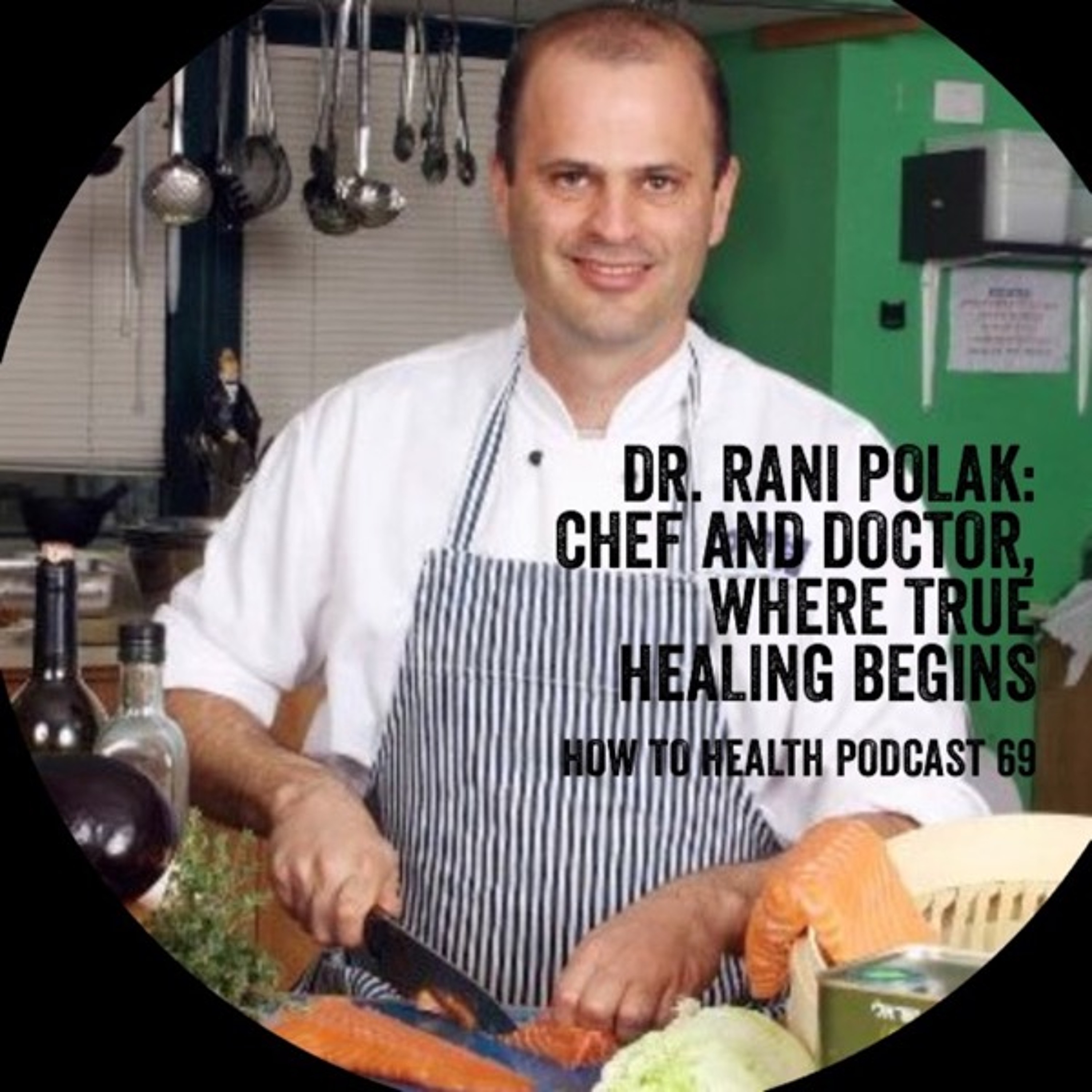Dr. Rani Polak: Chef and Doctor, Where True Healing Begins