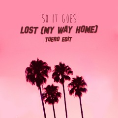 So It Goes - Lost (My Way Home) (Tuero Edit)