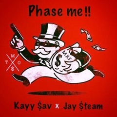 Phase me // Kayy $av x Jay $team