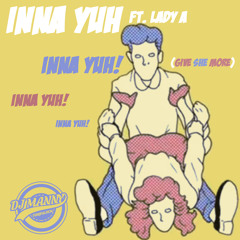 Inna Yuh Ft Lady A(Give she more)(raw)