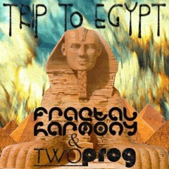 Two Prog & Fractal Harmony -Trip to Egypt