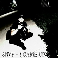 3nVy - I Came Up Prod. By IamReality & 3nVy