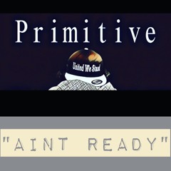 Aint Ready - Primitive