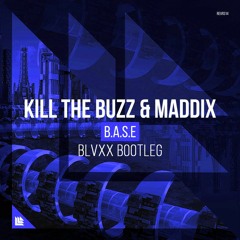 Kill The Buzz & Maddix - B.A.S.E. (BLVXX Bootleg)