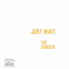 JUST WAIT - CJD feat SCREECH