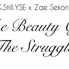 The Beauty Of The Struggle- YK.Still.YSE x Zae Sekona Prod. by Anno Domini Beats
