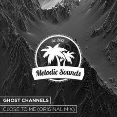 Ghost Channels - Close To Me (Orignal Mix)[Free Download]
