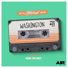 Let's Ketchup Episode 055 By Washington Hosted By Eddie The Host