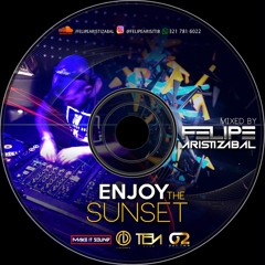 ENJOY THE SUNSET- MIXED BY FELIPE ARISTIZABAL (live set)