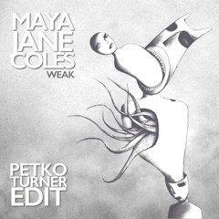 Maya Jana Coles - Weak (Petko Turner's Extended Mix)Un-Released 2017
