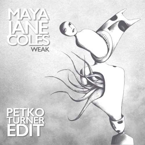 Maya Jana Coles - Weak (Petko Turner's Extended Mix)Un-Released 2017