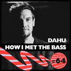 Dahu - HOW I MET THE BASS #64