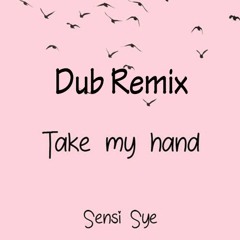 Sensi Sye - Take My Hand (DUB Remix)[FREE DOWNLOAD]