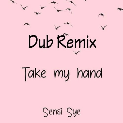 Sensi Sye - Take My Hand (DUB Remix)[FREE DOWNLOAD]