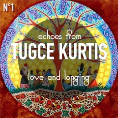 Echoes from Tuğçe Kurtiş  - Love and Longing