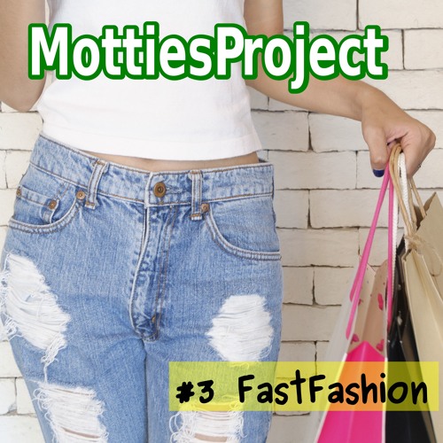 Stream 003 Fast Fashion ファストファッション産業の裏側 私たちにできることとは By Motties Project Listen Online For Free On Soundcloud