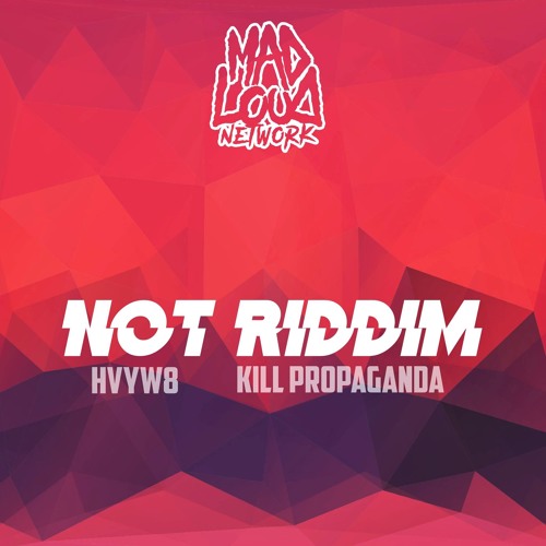 Kill Propaganda & HVYW8 - Not Riddim (Mad Loud Network Exclusive)