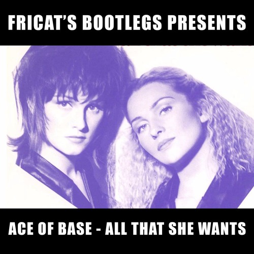 ACE OF BASE - ALL THAT SHE WANTS [BOOTLEG]