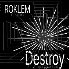 ROKLEM dubs - Destroy (free download / Busted Fingerz Master)