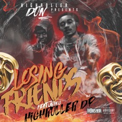 Losing Friends Ft. Highroller DP (PROD: illwill)