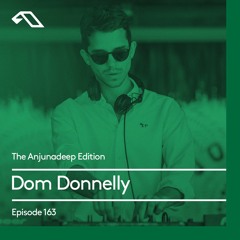 The Anjunadeep Edition 163 with Dom Donnelly