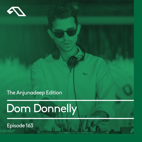The Anjunadeep Edition 163 with Dom Donnelly