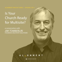 Is Your Church Ready for Multisite?: An Aspen Podcast Featuring Jim Tomberlin