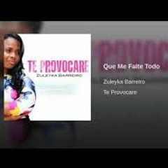 Que Me Falte Todo  - con letra - Zuleyka Barreiro
