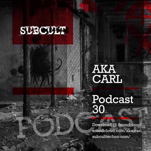 SUB CULT Podcast 30 Aka Carl - Download Available!